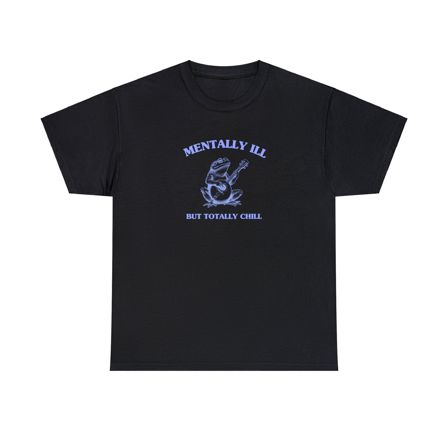 Mentally ill, but totally chill - Unisex Heavy Cotton Tee