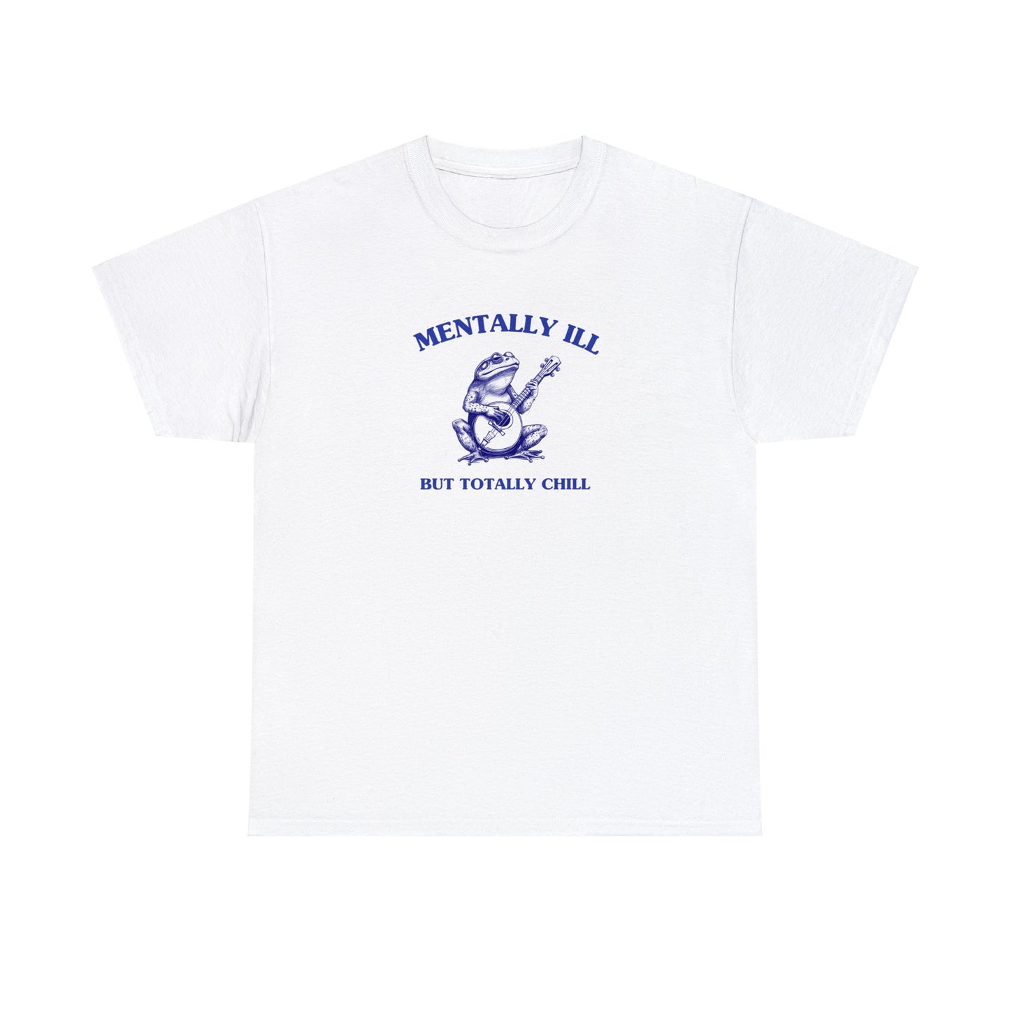 Mentally ill, but totally chill - Unisex Heavy Cotton Tee