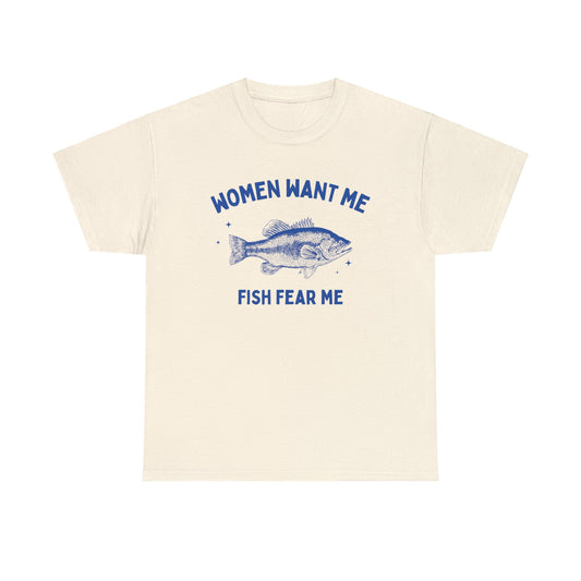 Women want me, fish fear me - Unisex Heavy Cotton Tee