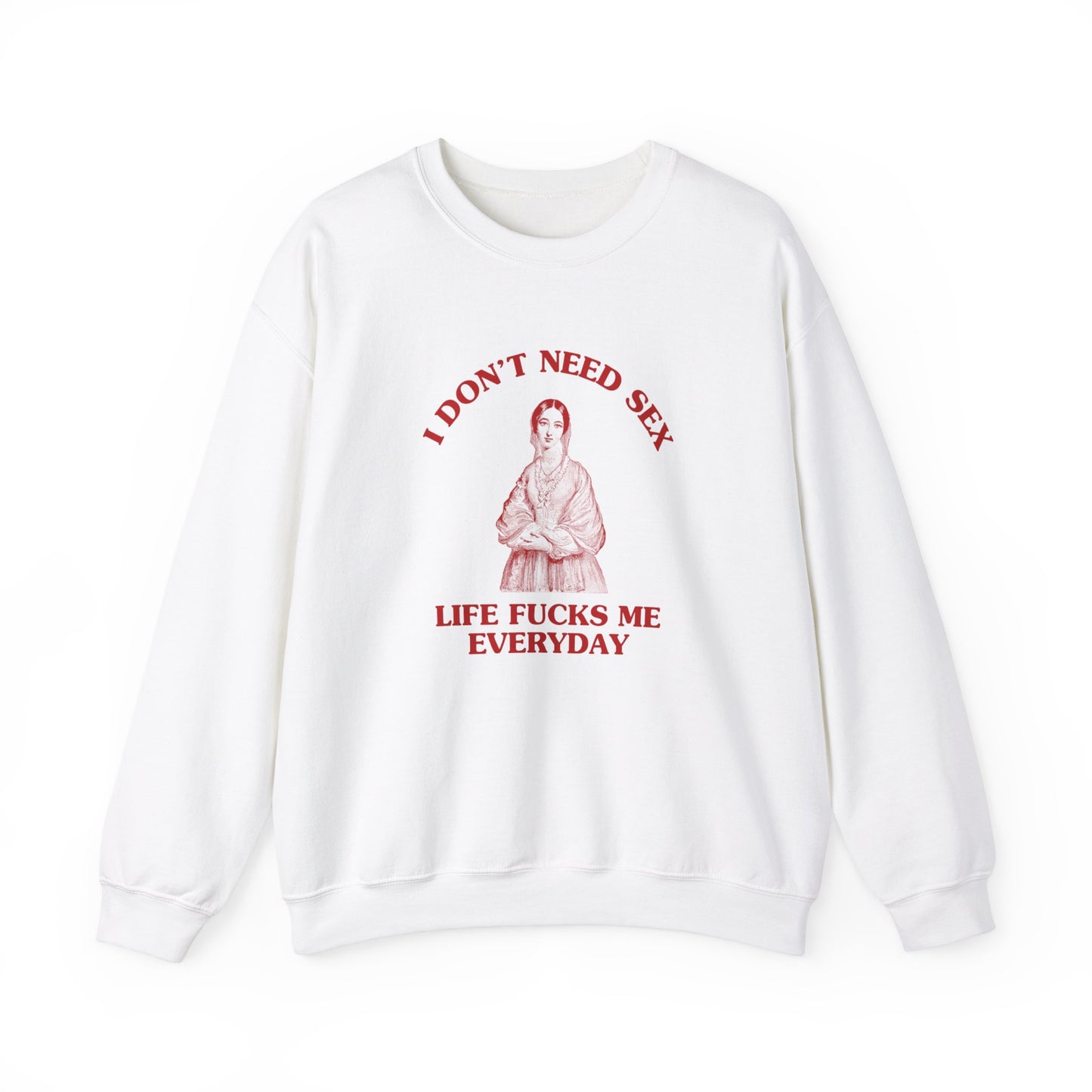 I don't need sex life, fucks me everyday - Unisex Heavy Blend™ Crewneck Sweatshirt