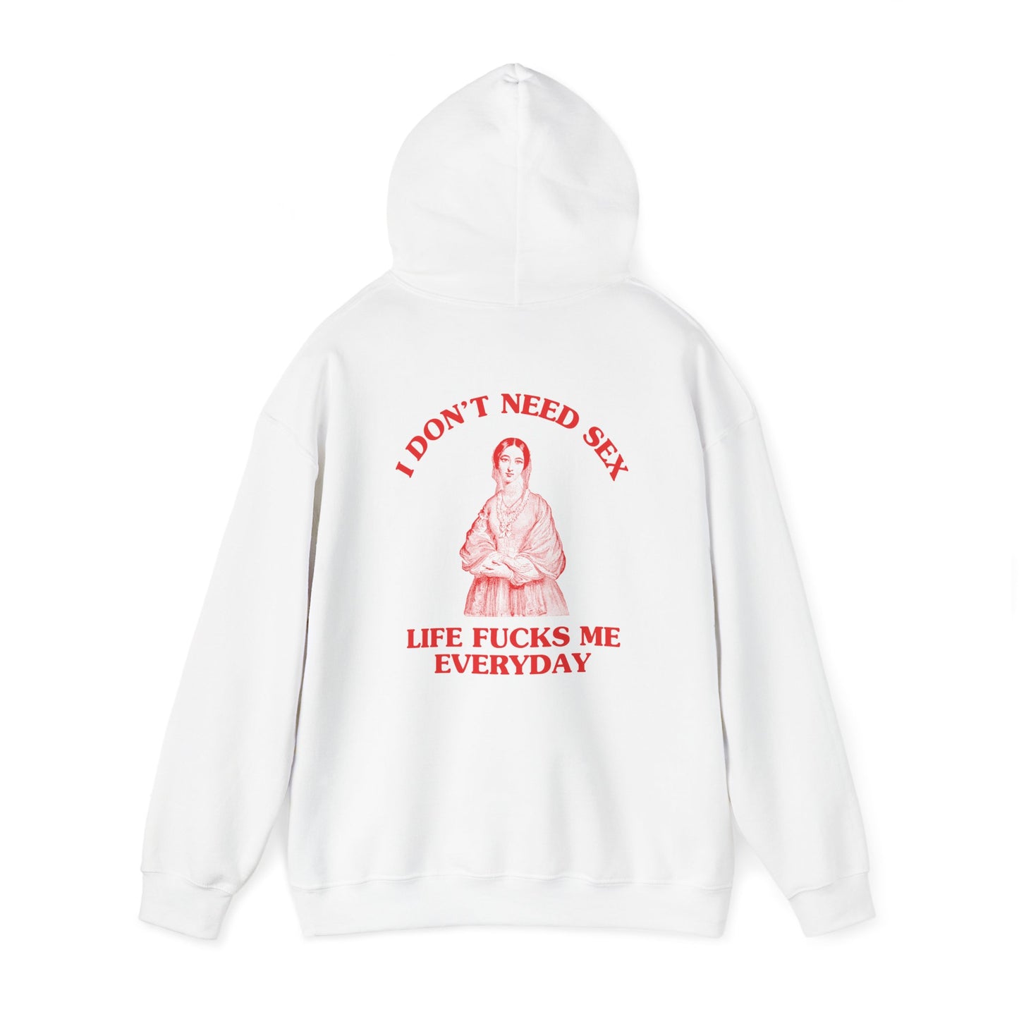 I don't need sex, life fucks me everyday - Back Design - Unisex Heavy Blend™ Hooded Sweatshirt