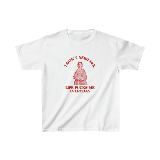 I don't need sex, life fucks me everyday - Heavy Cotton™ Baby Tee