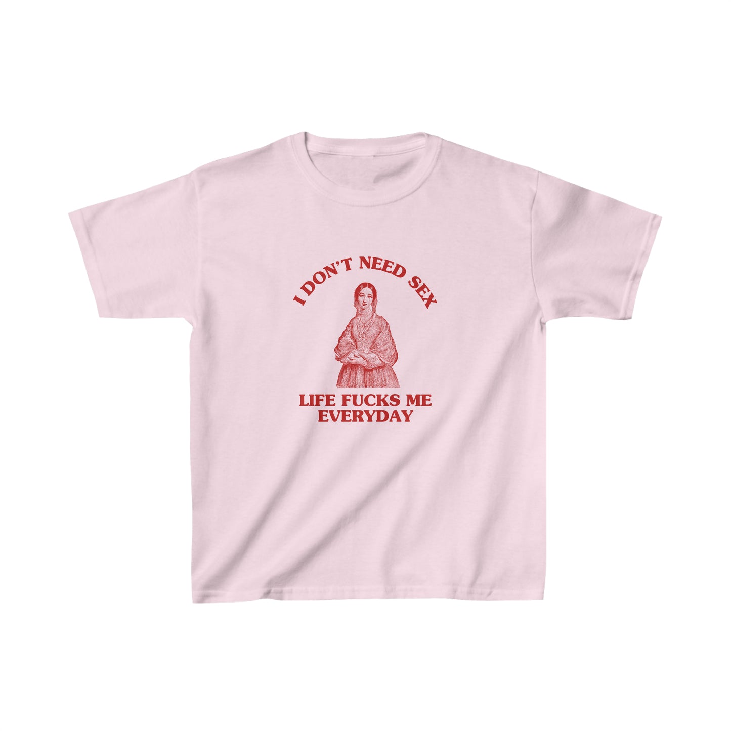 I don't need sex, life fucks me everyday - Heavy Cotton™ Baby Tee