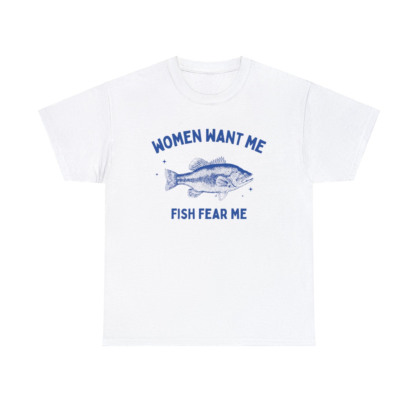 Women want me, fish fear me - Unisex Heavy Cotton Tee