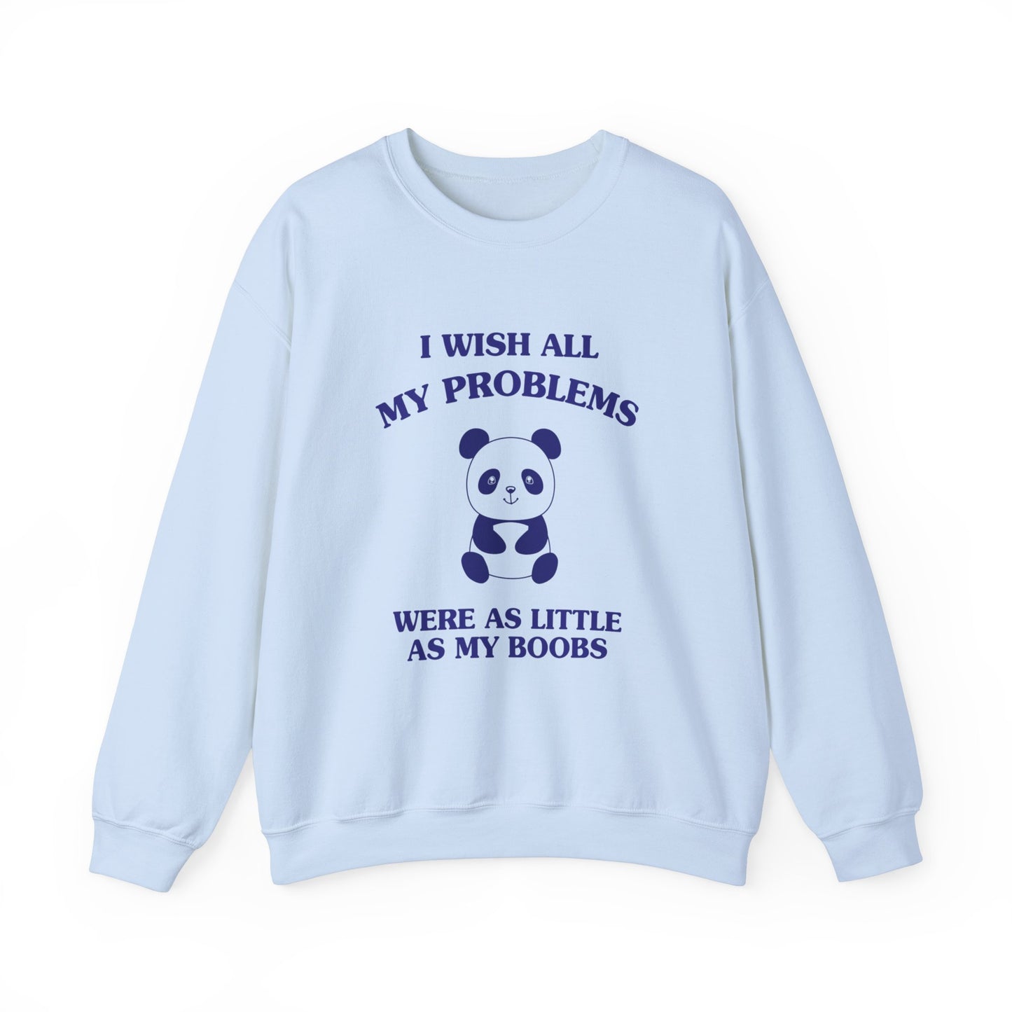 I wish all my problems were as little as my boobs - Unisex Heavy Blend™ Crewneck Sweatshirt