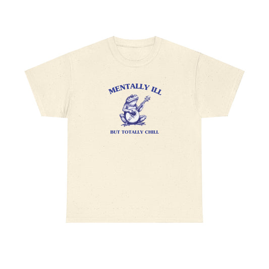 Mentally ill, but totally chill - Unisex Heavy Cotton Tee