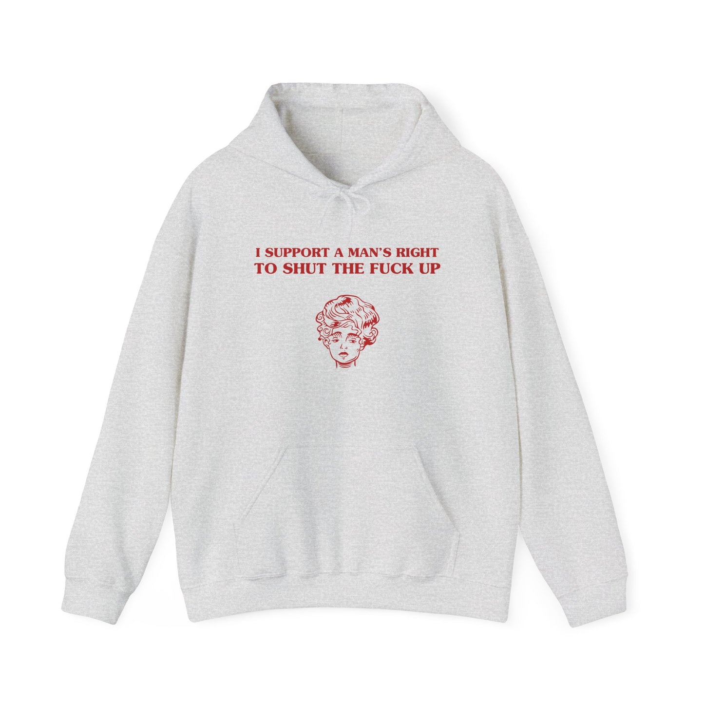 I support a man's right to shut the fuck up - Unisex Heavy Blend™ Hooded Sweatshirt