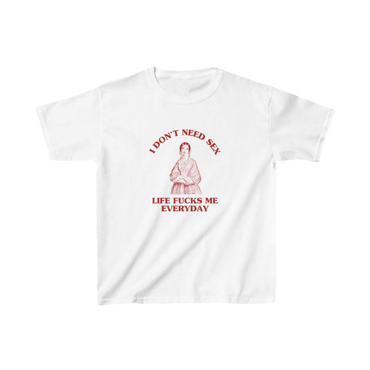 I don't need sex, life fucks me everyday - Heavy Cotton™ Baby Tee