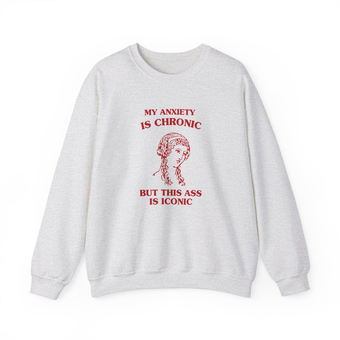 My anxiety is chronic, but this ass is iconic - Unisex Heavy Blend™ Crewneck Sweatshirt