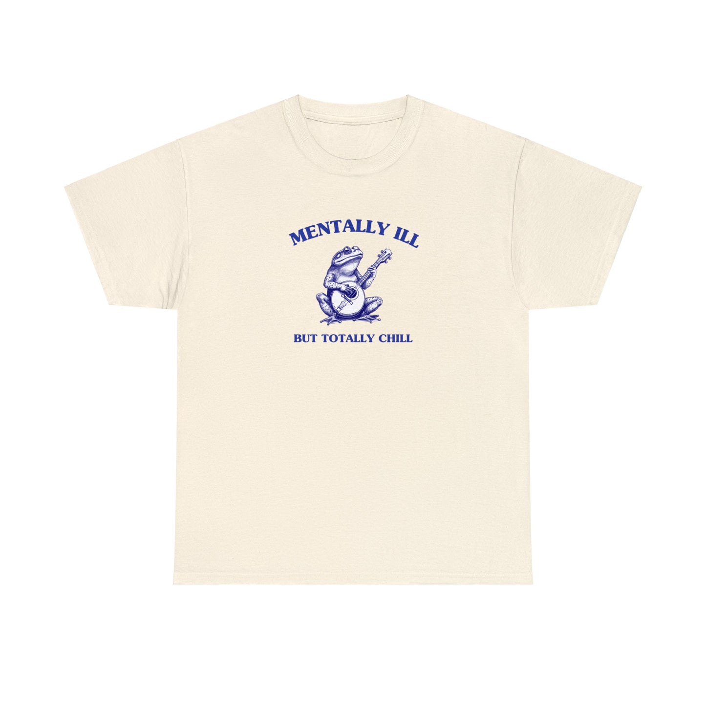 Mentally ill, but totally chill - Unisex Heavy Cotton Tee