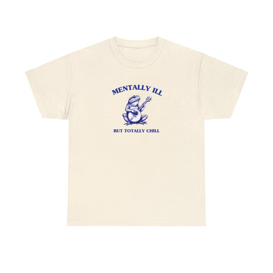 Mentally ill, but totally chill - Unisex Heavy Cotton Tee