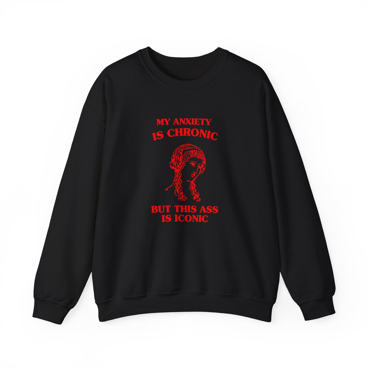 My anxiety is chronic, but this ass is iconic - Unisex Heavy Blend™ Crewneck Sweatshirt