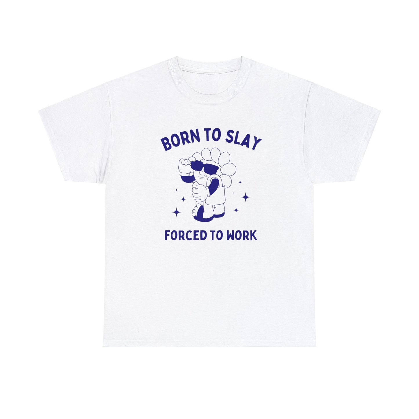 Born to slay, forced to work - Unisex Heavy Cotton Tee