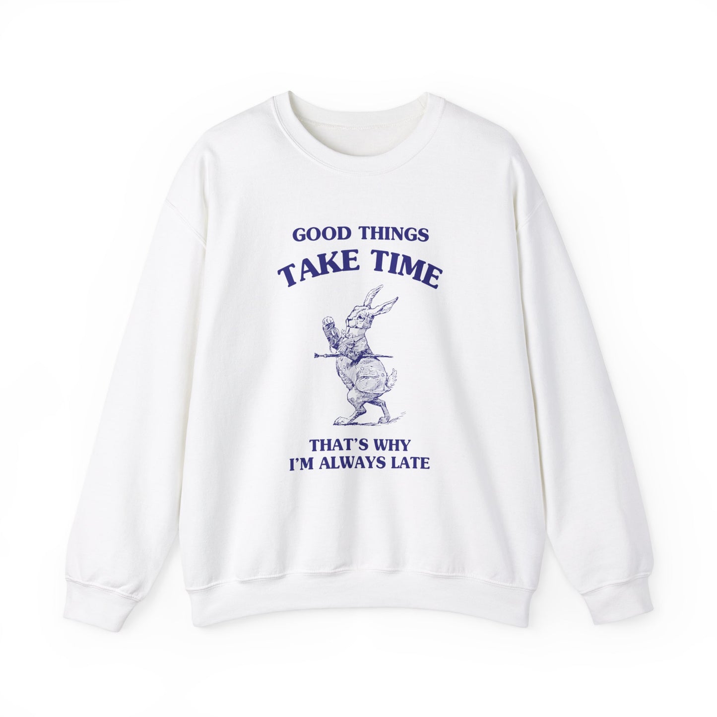 Good things take time, that's why I'm always late - Unisex Heavy Blend™ Crewneck Sweatshirt