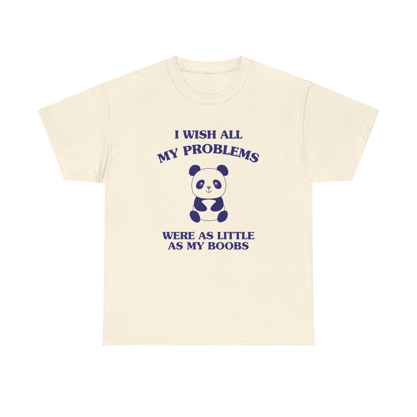 I wish all my problems were as little as my boobs - Unisex Heavy Cotton Tee