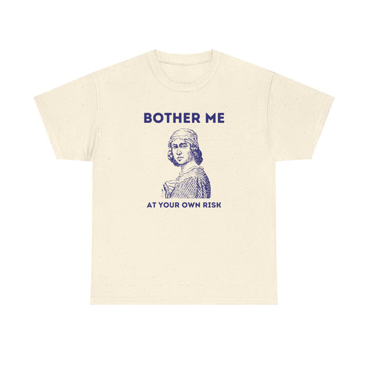 Bother me at your own risk - Unisex Heavy Cotton Tee