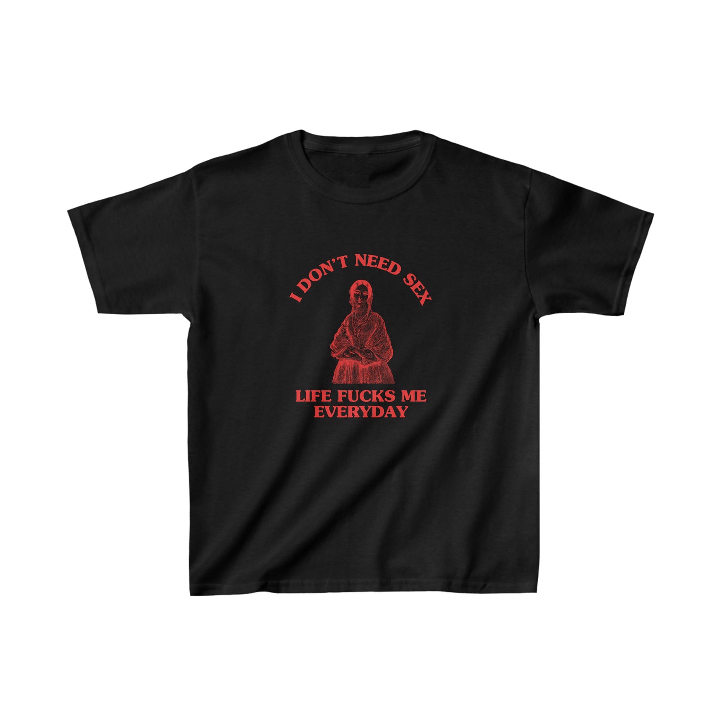 I don't need sex, life fucks me everyday - Heavy Cotton™ Baby Tee