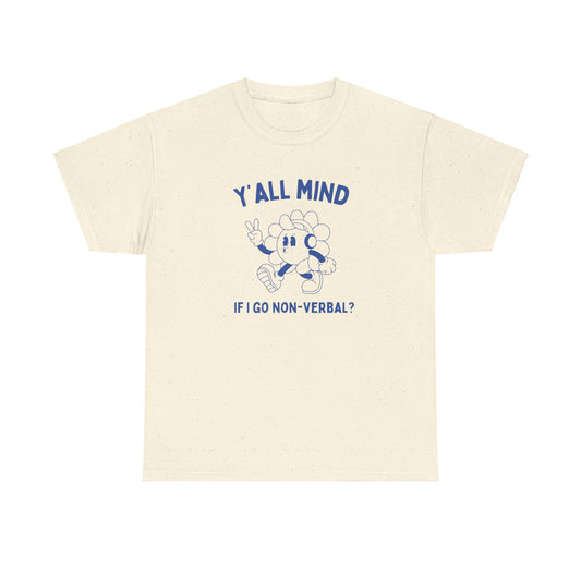 Y'all mind if i go non verbal? - Unisex Heavy Cotton Tee