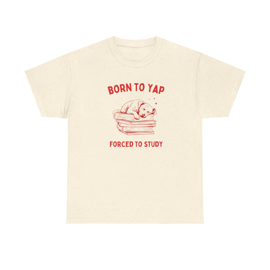 Born to yap, forced to study - Unisex Heavy Cotton Tee