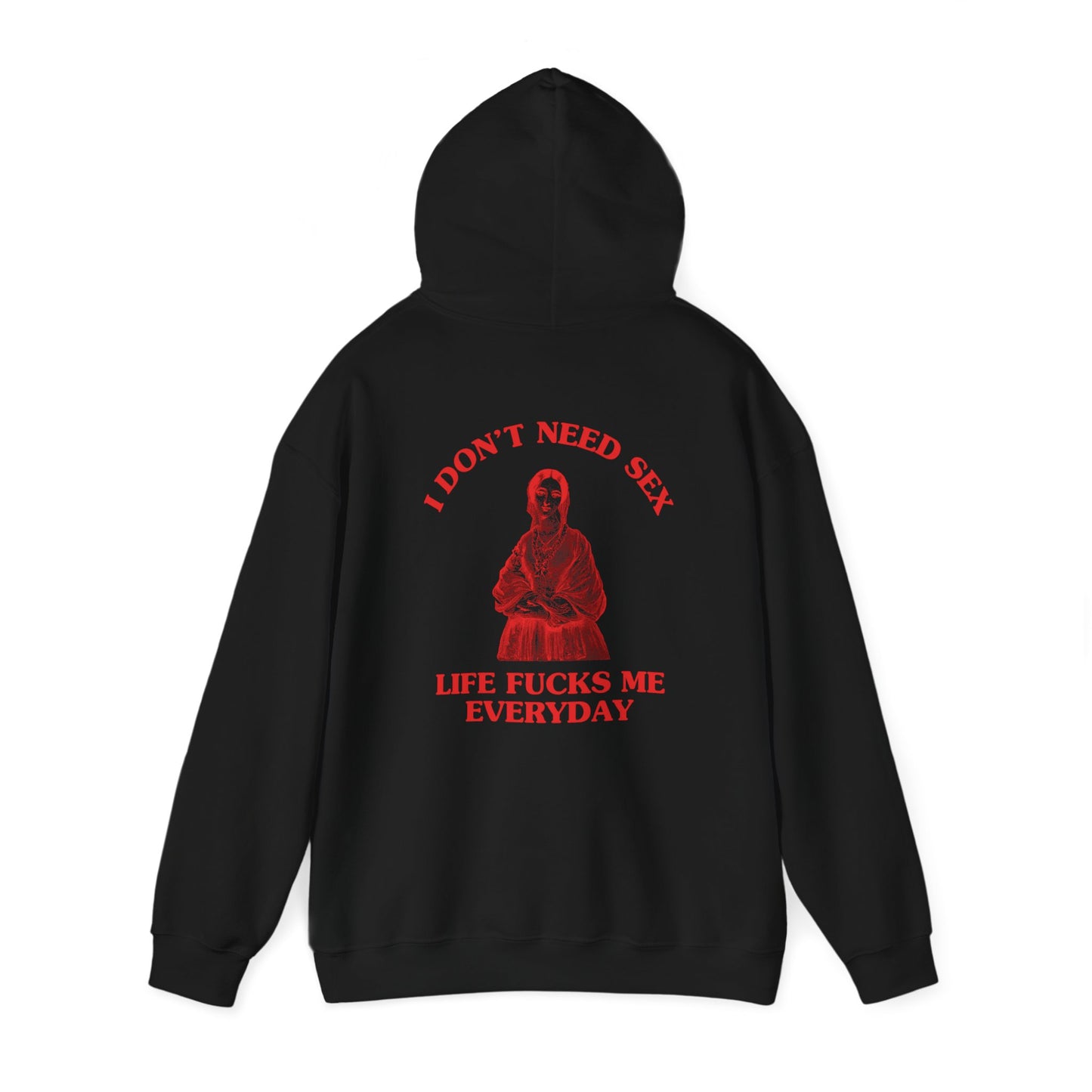 I don't need sex, life fucks me everyday - Back Design - Unisex Heavy Blend™ Hooded Sweatshirt