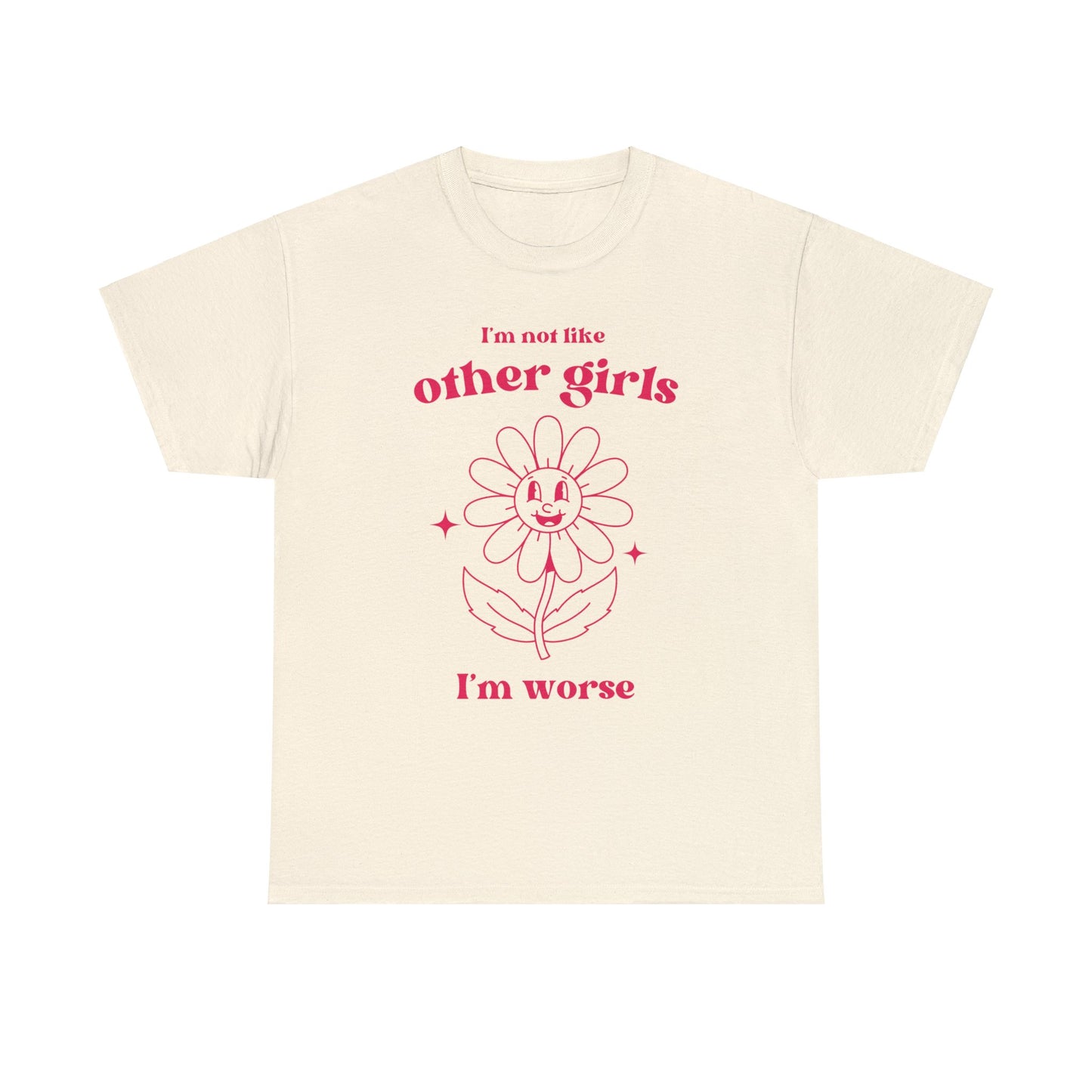 I'm not like other girls, I'm worse - Unisex Heavy Cotton Tee