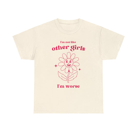 I'm not like other girls, I'm worse - Unisex Heavy Cotton Tee