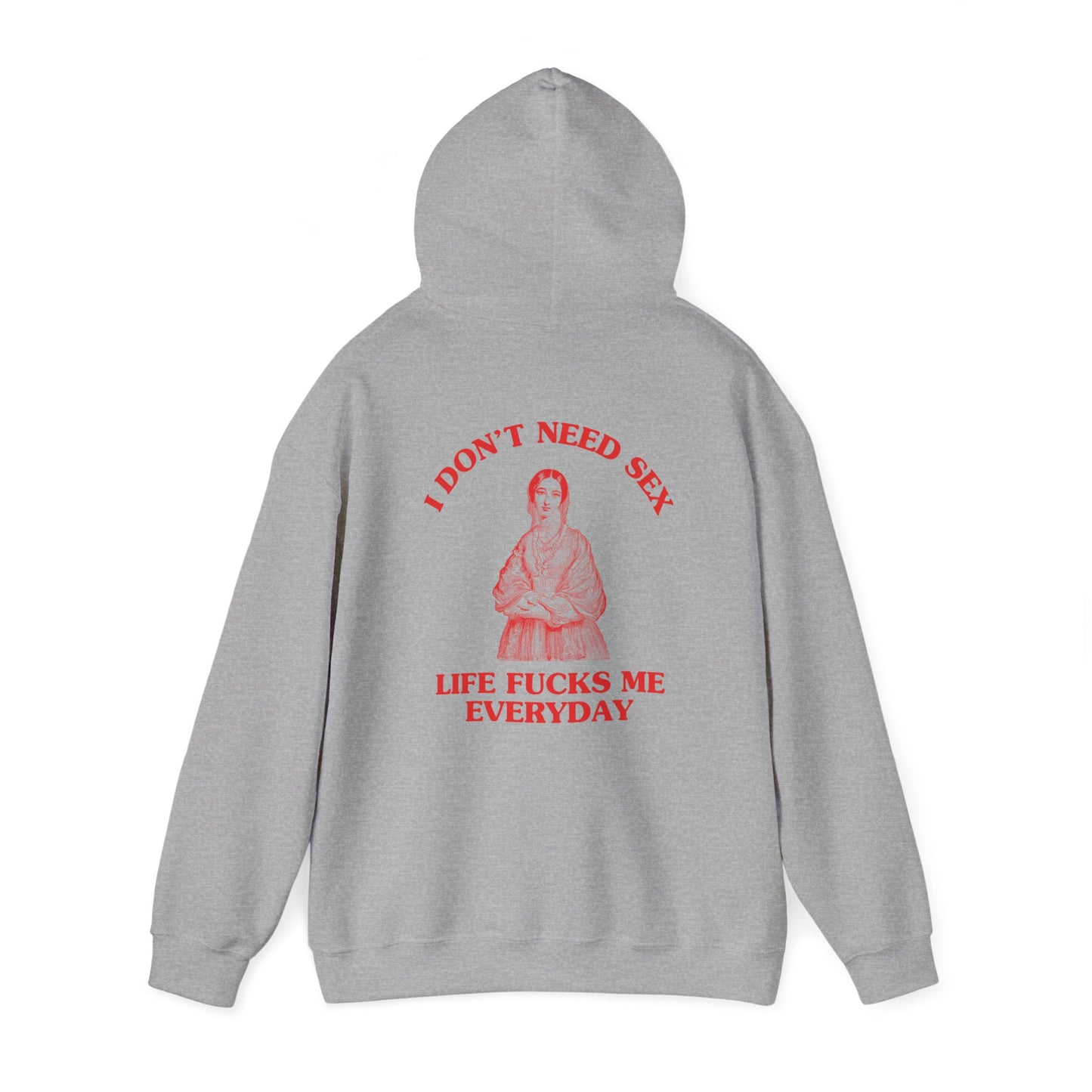 I don't need sex, life fucks me everyday - Back Design - Unisex Heavy Blend™ Hooded Sweatshirt