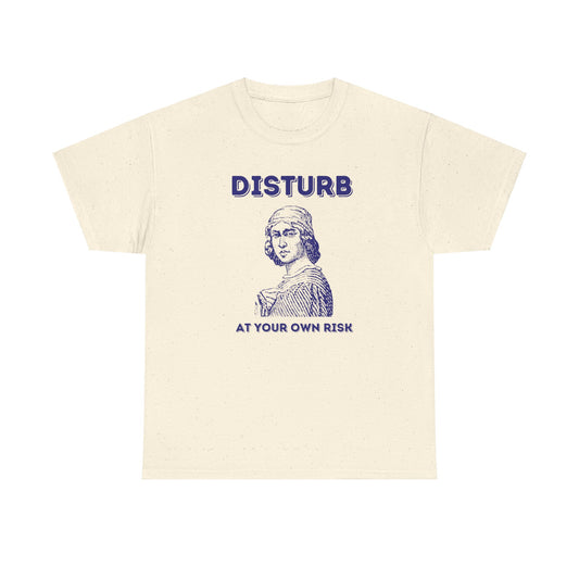 Disturb at your own risk - Unisex Heavy Cotton Tee