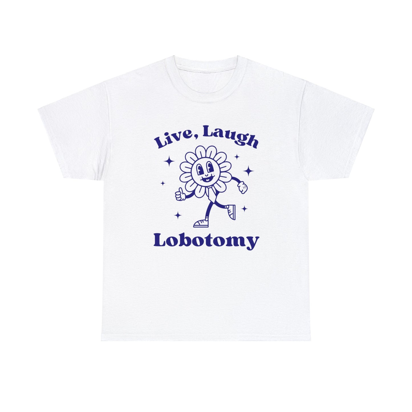 Live laugh lobotomy - Unisex Heavy Cotton Tee