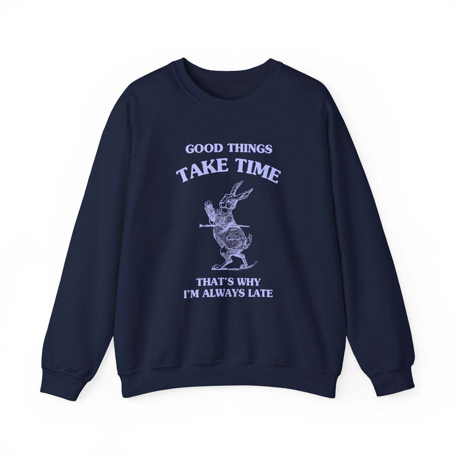 Good things take time, that's why I'm always late - Unisex Heavy Blend™ Crewneck Sweatshirt