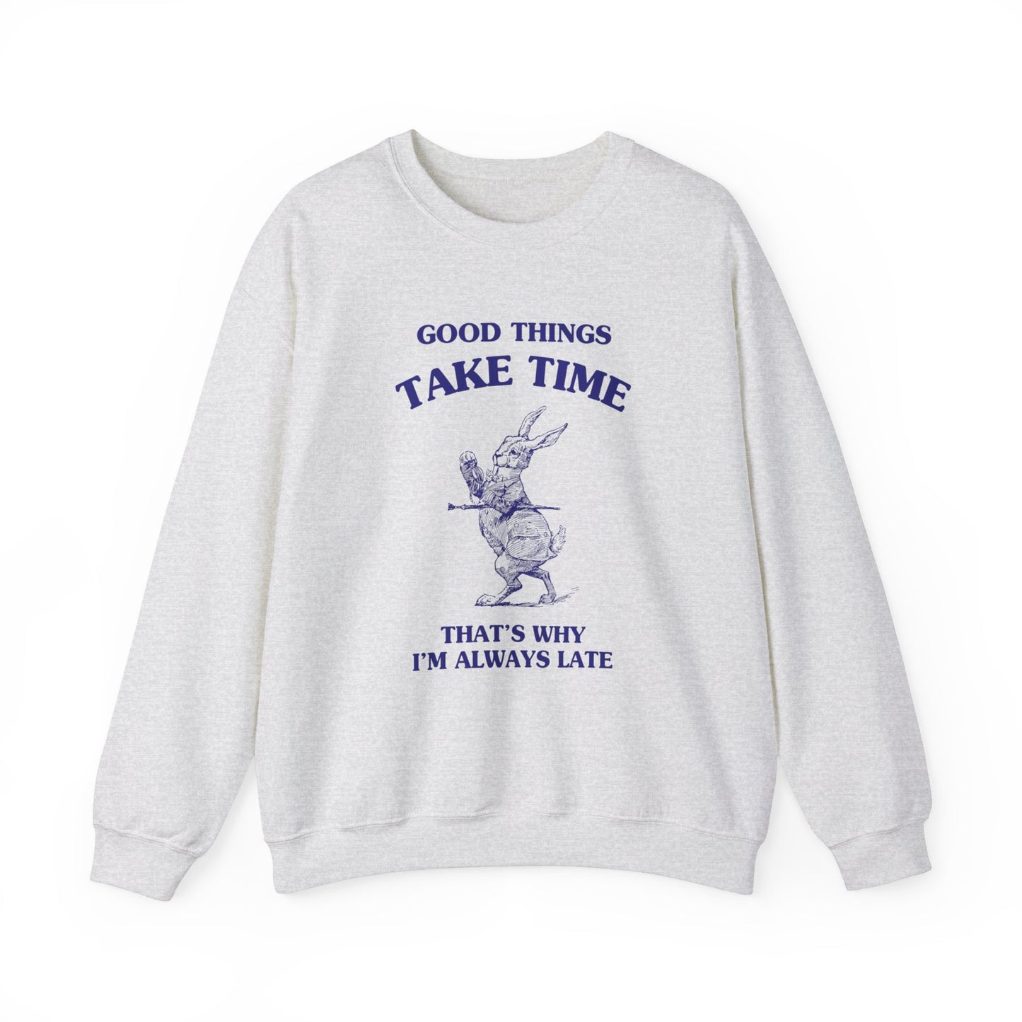 Good things take time, that's why I'm always late - Unisex Heavy Blend™ Crewneck Sweatshirt