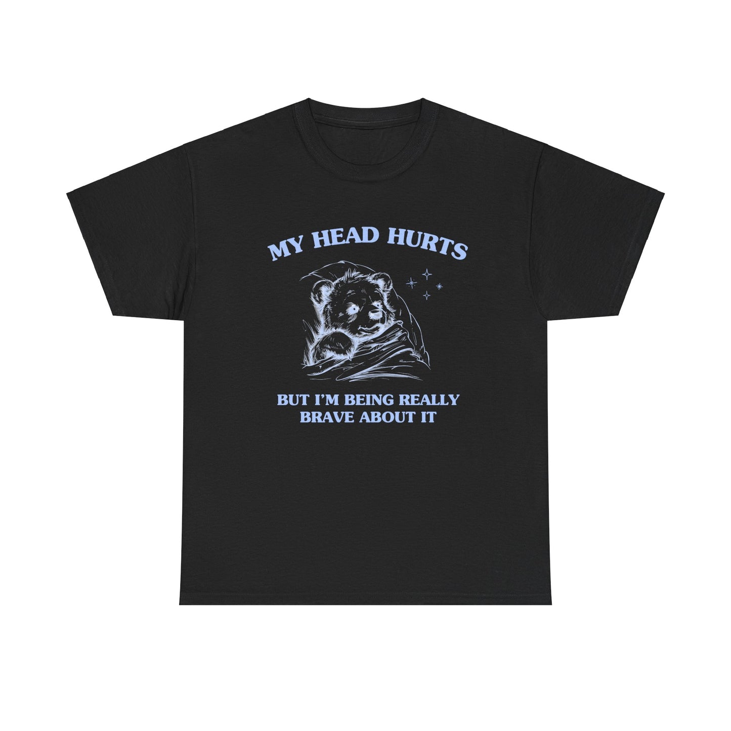 My head hurts but I'm being really brave about it - Unisex Heavy Cotton Tee