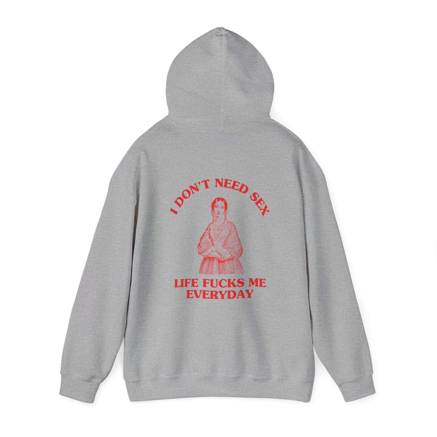 I don't need sex, life fucks me everyday - Back Design - Unisex Heavy Blend™ Hooded Sweatshirt