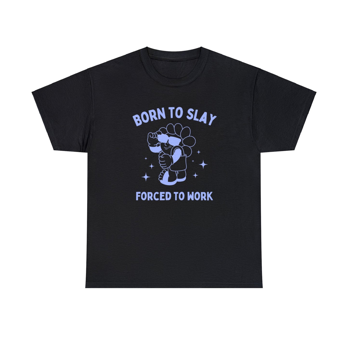 Born to slay, forced to work - Unisex Heavy Cotton Tee