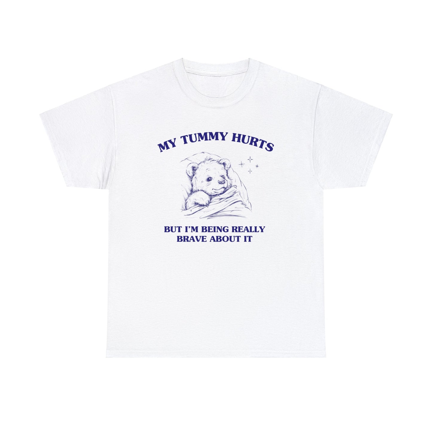 My Tummy hurts but I'm being really brave about it - Unisex Heavy Cotton Tee