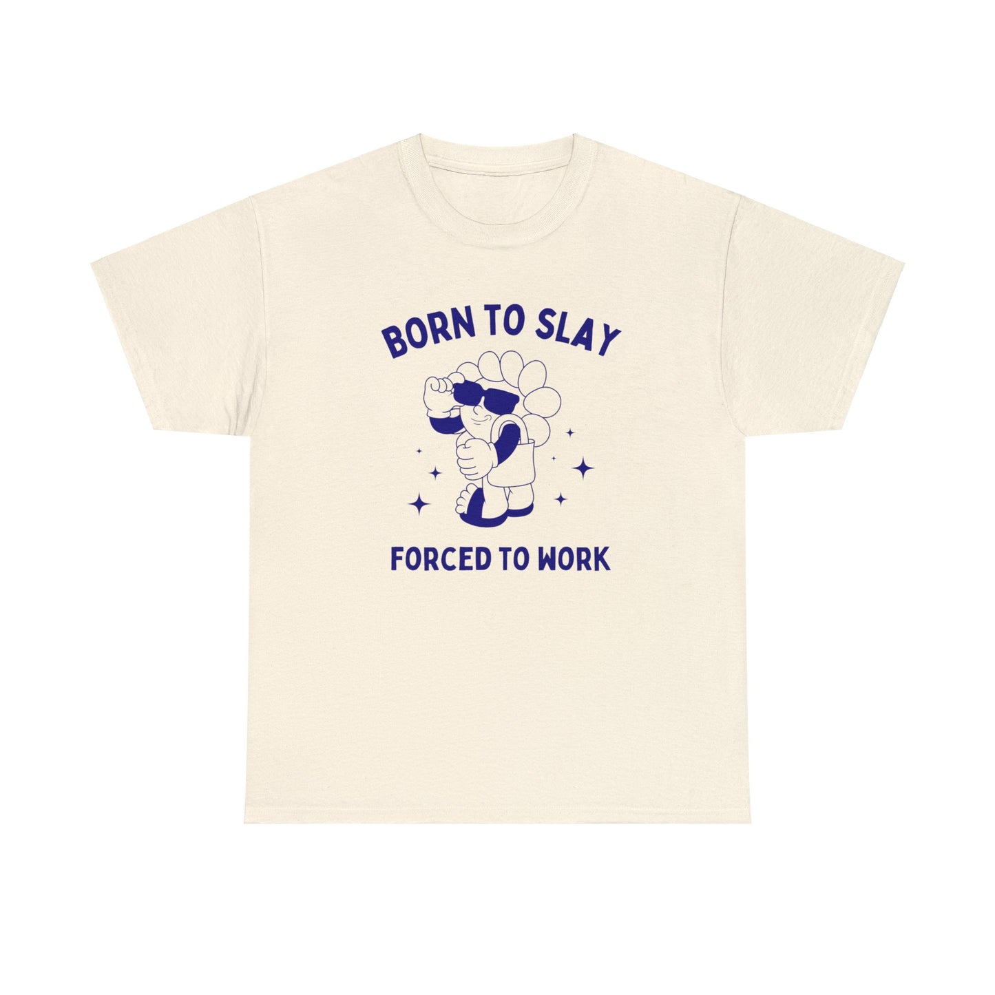 Born to slay, forced to work - Unisex Heavy Cotton Tee