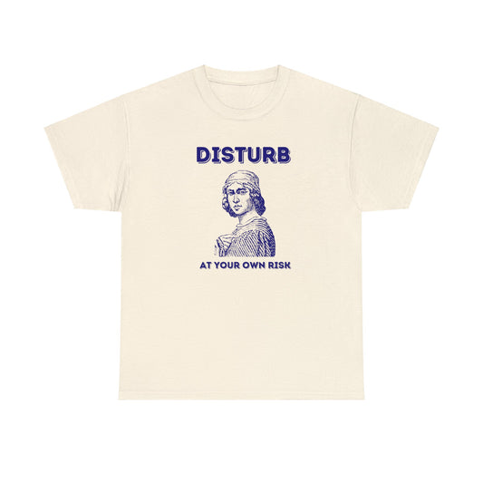 Disturb at your own risk - Unisex Heavy Cotton Tee