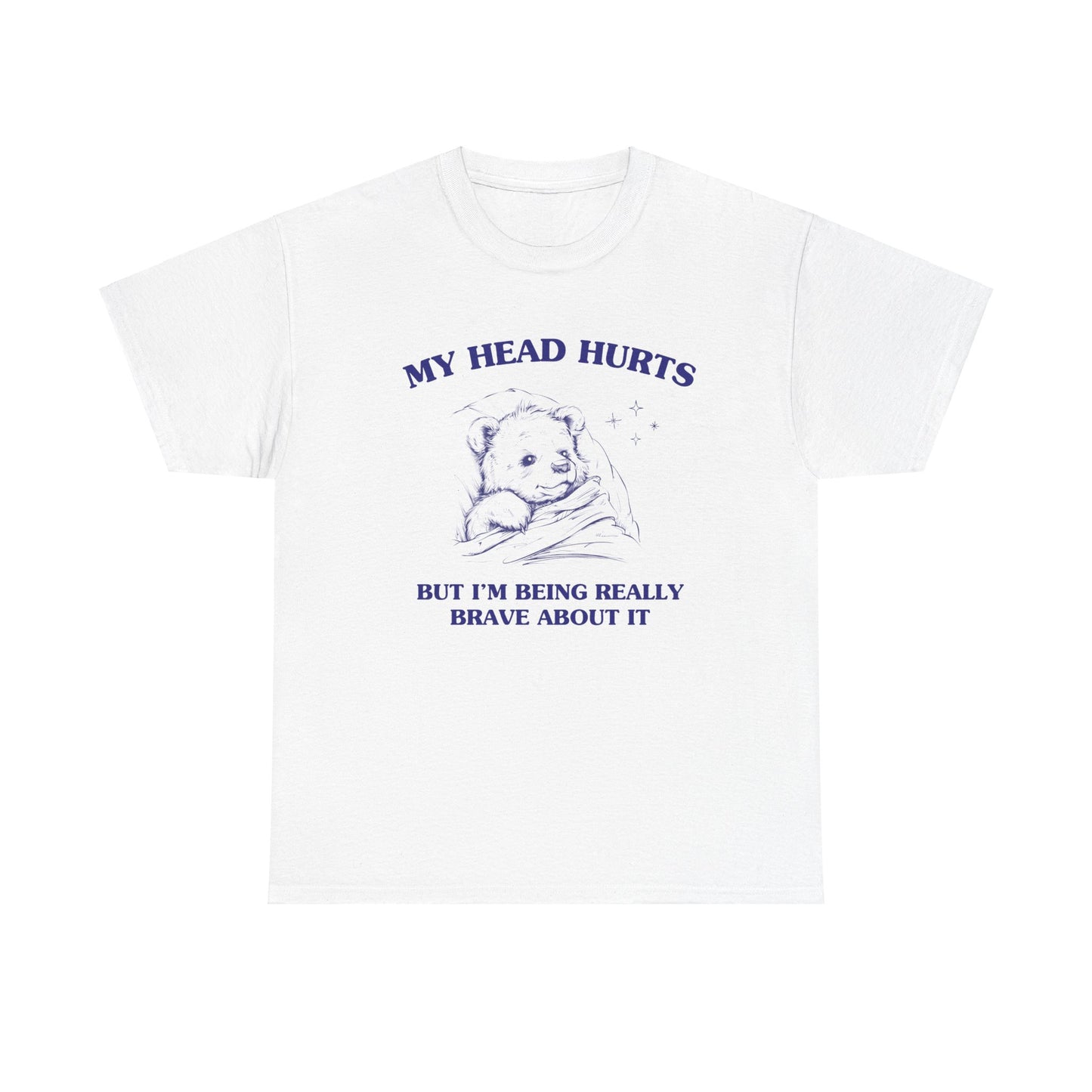 My head hurts but I'm being really brave about it - Unisex Heavy Cotton Tee