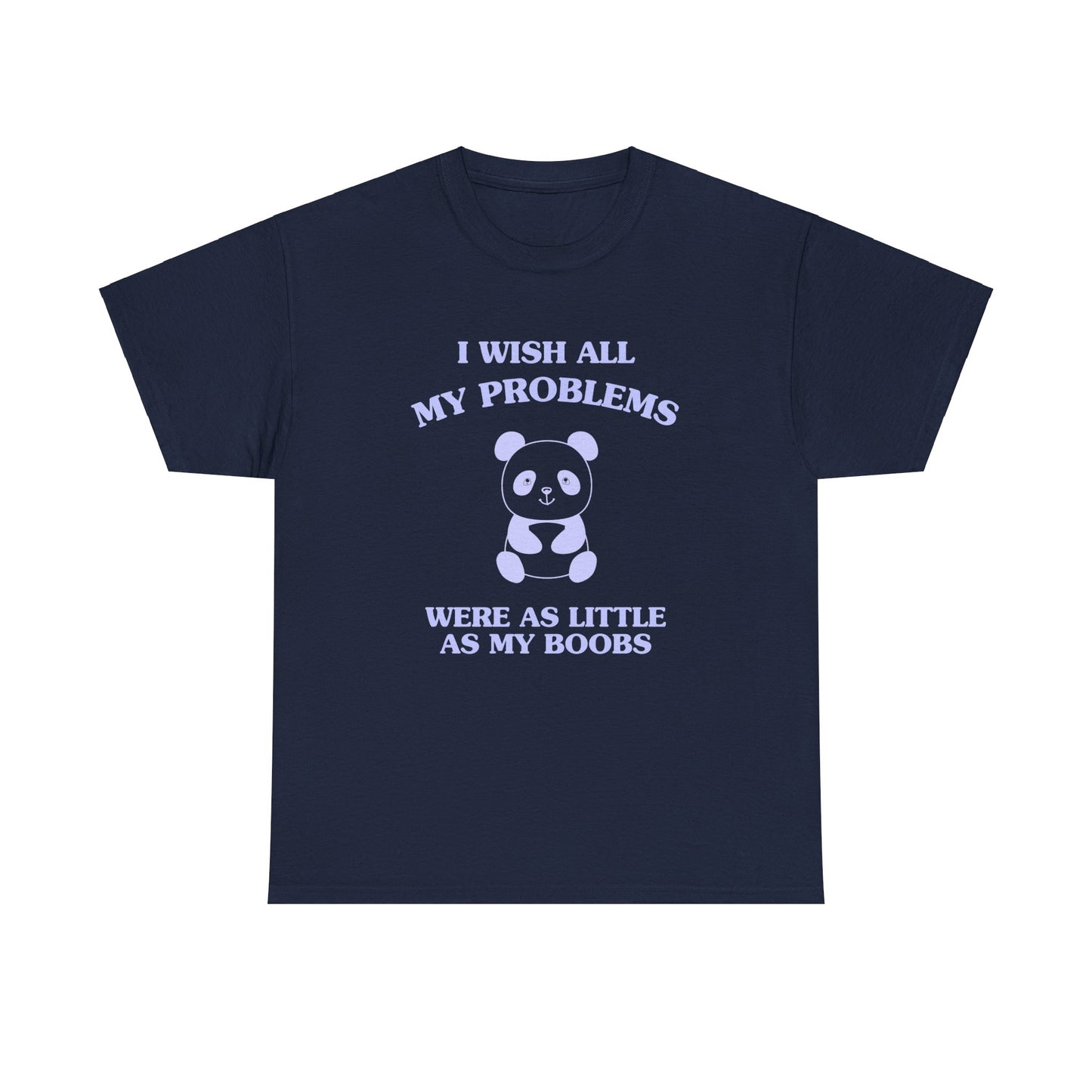 I wish all my problems were as little as my boobs - Unisex Heavy Cotton Tee