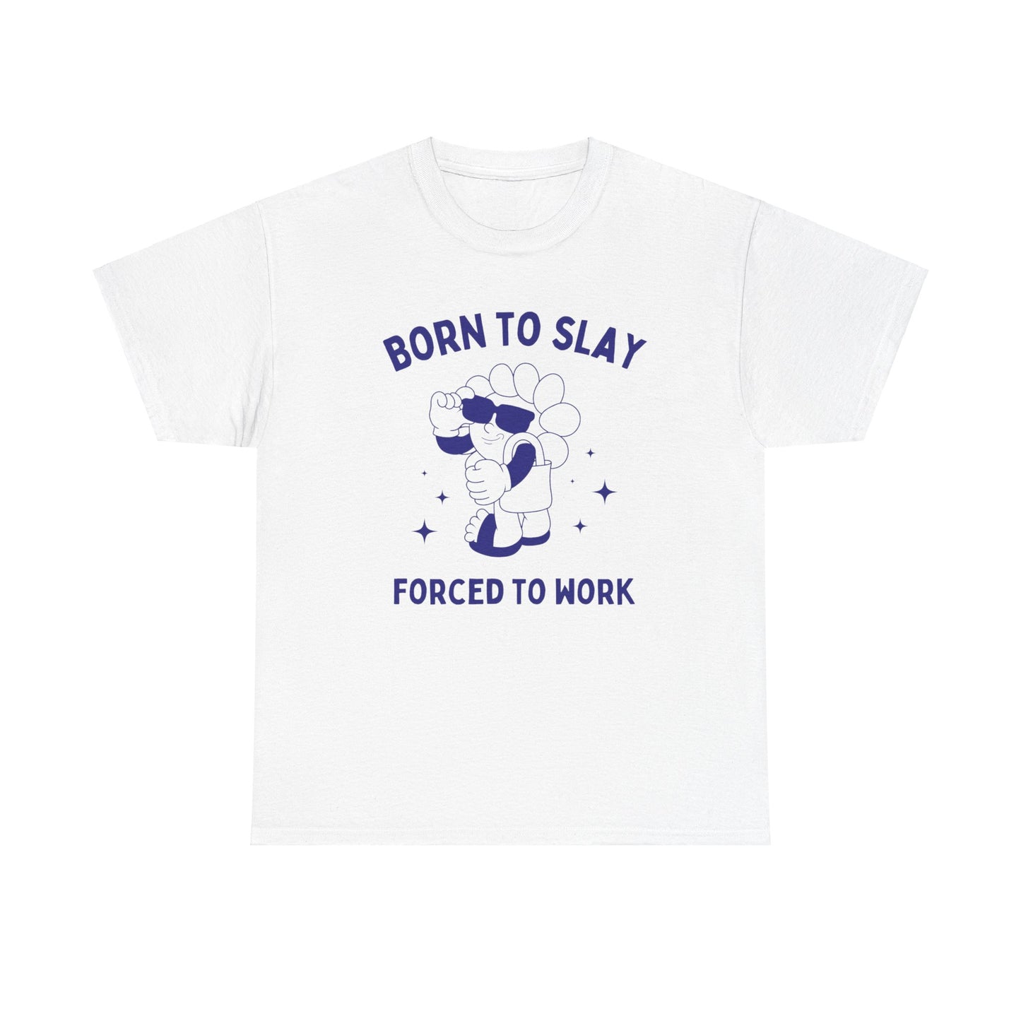 Born to slay, forced to work - Unisex Heavy Cotton Tee