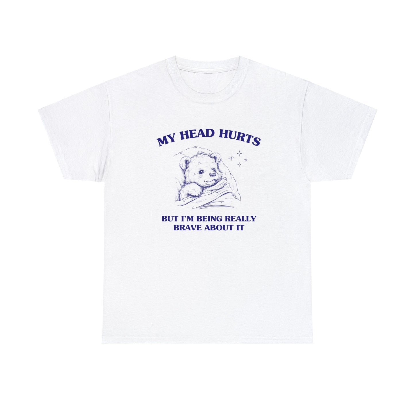 My head hurts but I'm being really brave about it - Unisex Heavy Cotton Tee