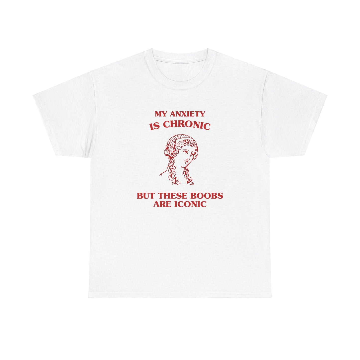 My anxiety is chronic, but these boobs are iconic - Unisex Heavy Cotton Tee