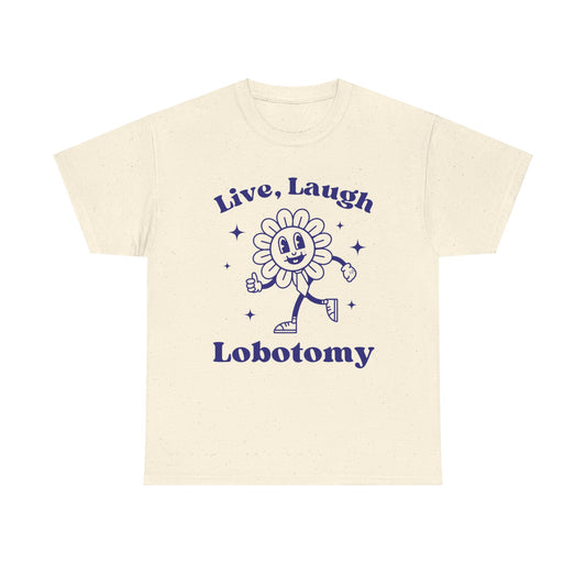 Live laugh lobotomy - Unisex Heavy Cotton Tee