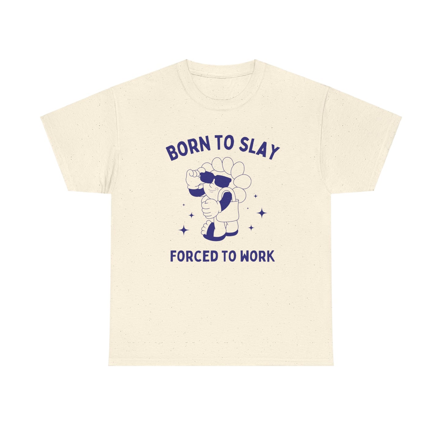 Born to slay, forced to work - Unisex Heavy Cotton Tee