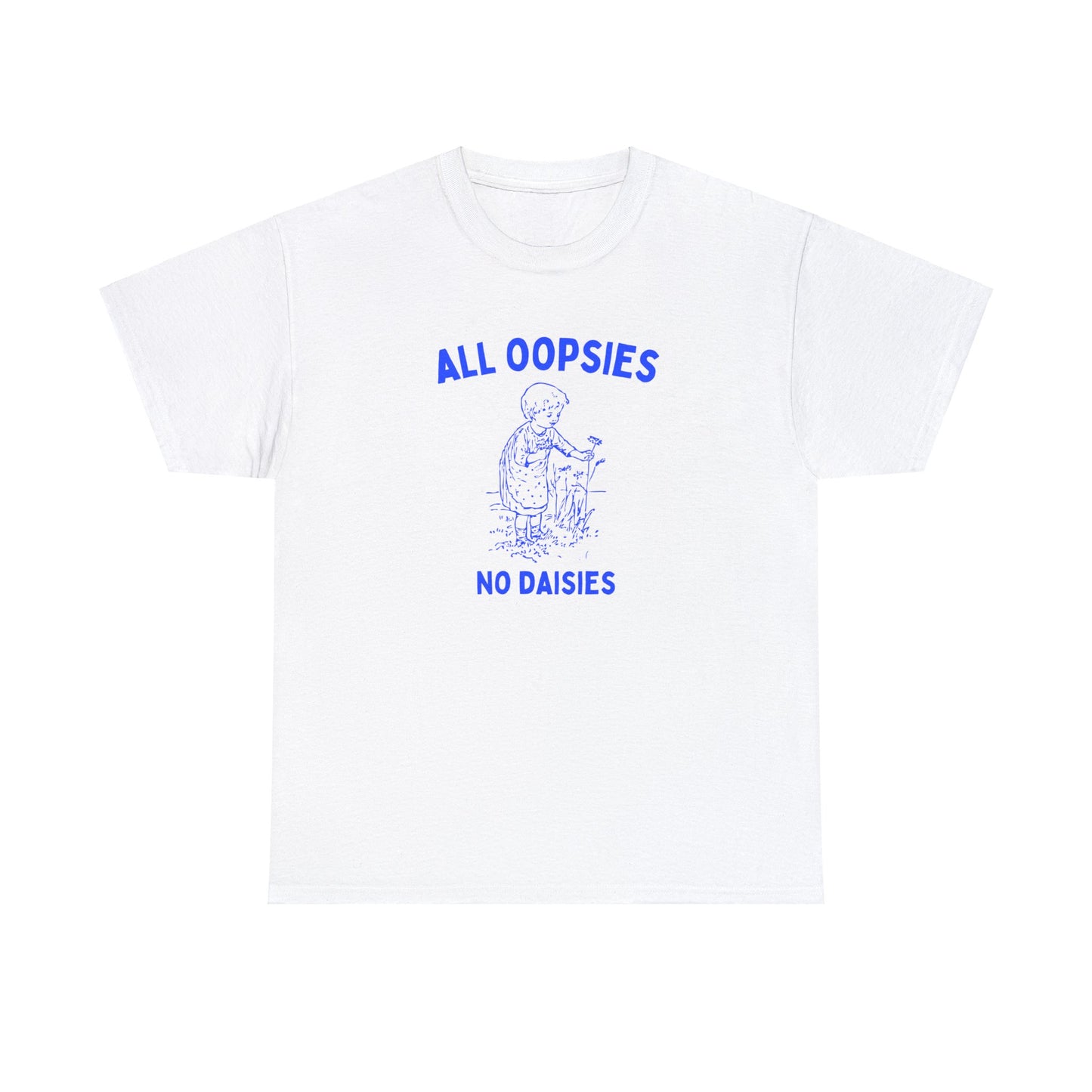 All oopsies no daisies - Unisex Heavy Cotton Tee