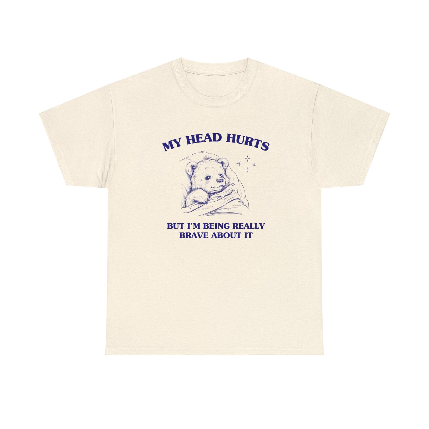 My head hurts but I'm being really brave about it - Unisex Heavy Cotton Tee