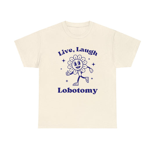 Live laugh lobotomy - Unisex Heavy Cotton Tee