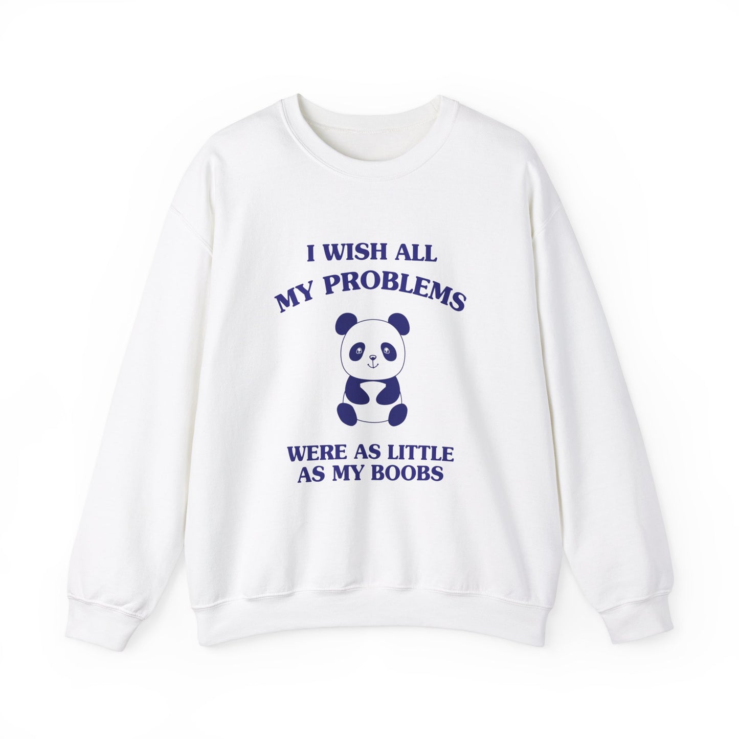 I wish all my problems were as little as my boobs - Unisex Heavy Blend™ Crewneck Sweatshirt