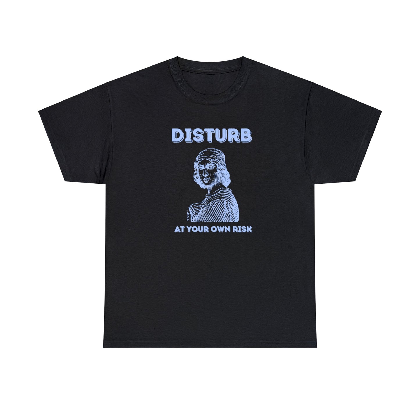 Disturb at your own risk - Unisex Heavy Cotton Tee