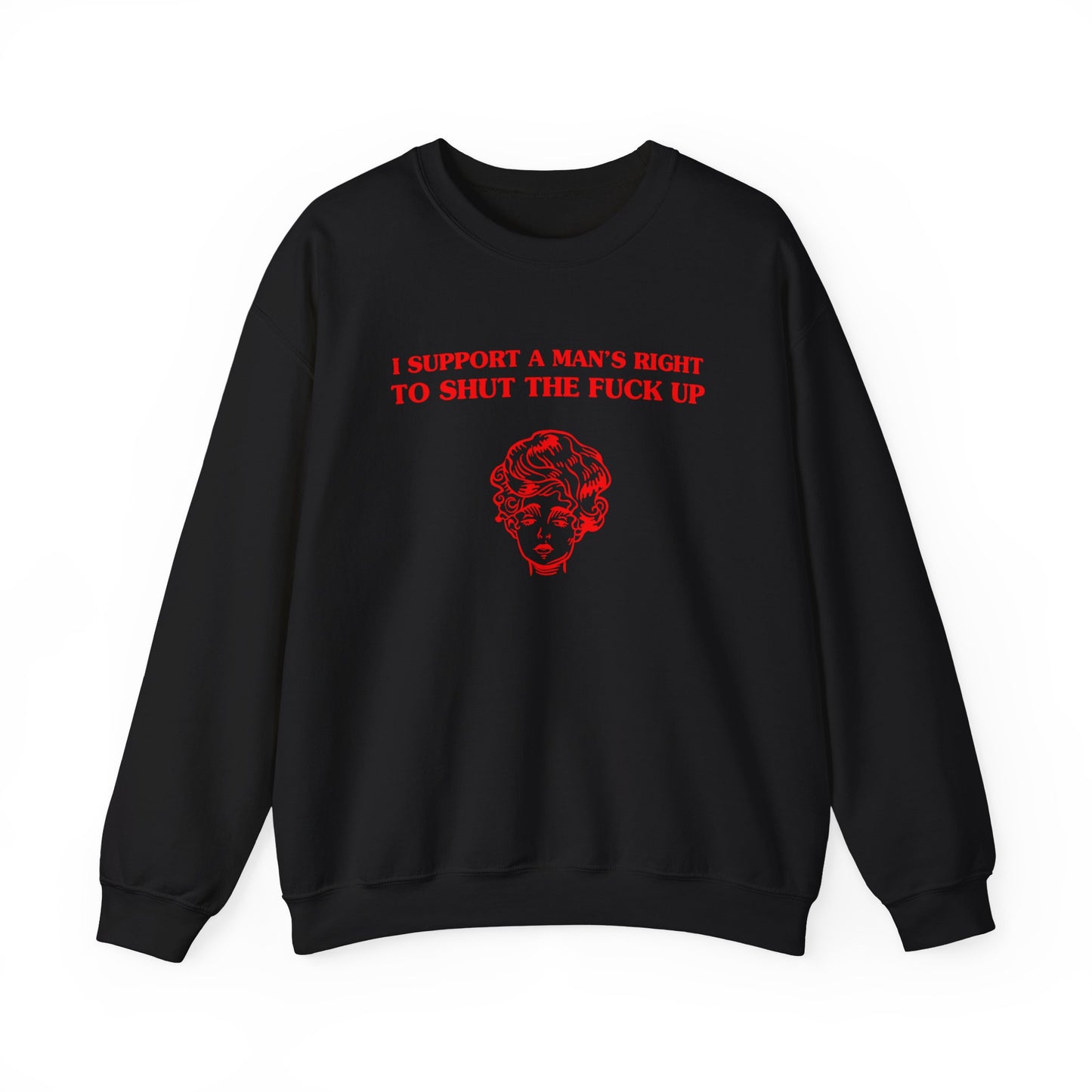 I support a man's right to shut the fuck up - Unisex Heavy Blend™ Crewneck Sweatshirt